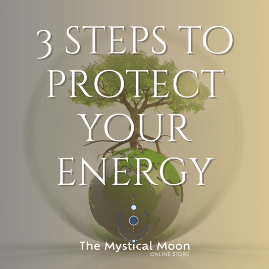 3 Steps to Protect Your Energy - The Mystical Moon Online Store