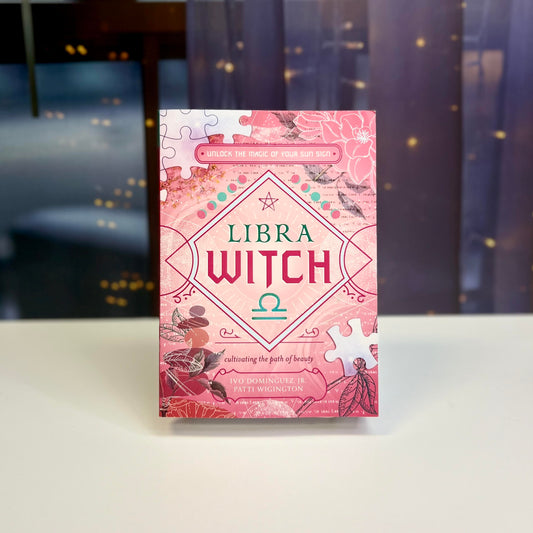 Libra Witch: Unlock the Magic of Your Sun Sign (The Witch's Sun Sign Series)