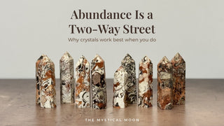 Abundance Is a Two-Way Street: Why Crystals Work Best When You Do - The Mystical Moon