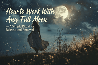 How to Work With Any Full Moon — A Simple Ritual for Release and Renewal - The Mystical Moon Online Store