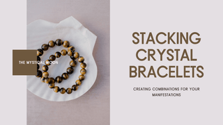Stacking Crystal Bracelets to Match your Manifestations - The Mystical Moon Online Store