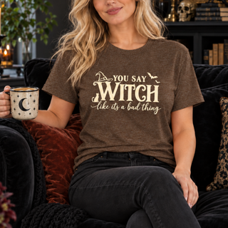 You Say Witch Like It's a Bad Thing funny witch Halloween tee with witch hat and bats