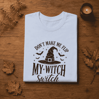 Don't Make Me Flip My Witch Switch T-Shirt - The Mystical Moon