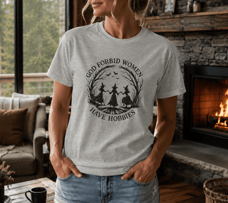 God Forbid Women Have Hobbies T-Shirt - The Mystical Moon