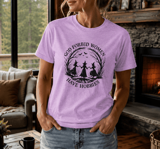 God Forbid Women Have Hobbies T-Shirt - The Mystical Moon