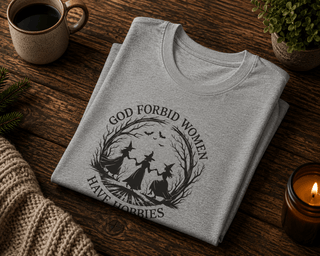 God Forbid Women Have Hobbies T-Shirt - The Mystical Moon