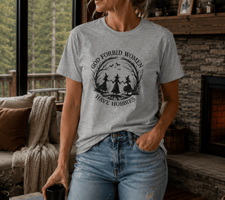 God Forbid Women Have Hobbies T-Shirt - The Mystical Moon