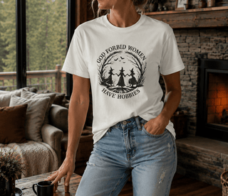 God Forbid Women Have Hobbies T-Shirt - The Mystical Moon