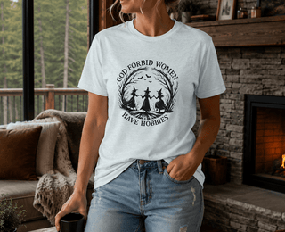 God Forbid Women Have Hobbies T-Shirt - The Mystical Moon