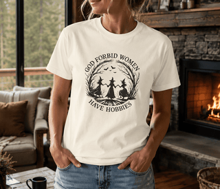 God Forbid Women Have Hobbies T-Shirt - The Mystical Moon