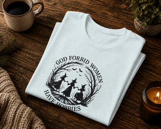 God Forbid Women Have Hobbies T-Shirt - The Mystical Moon