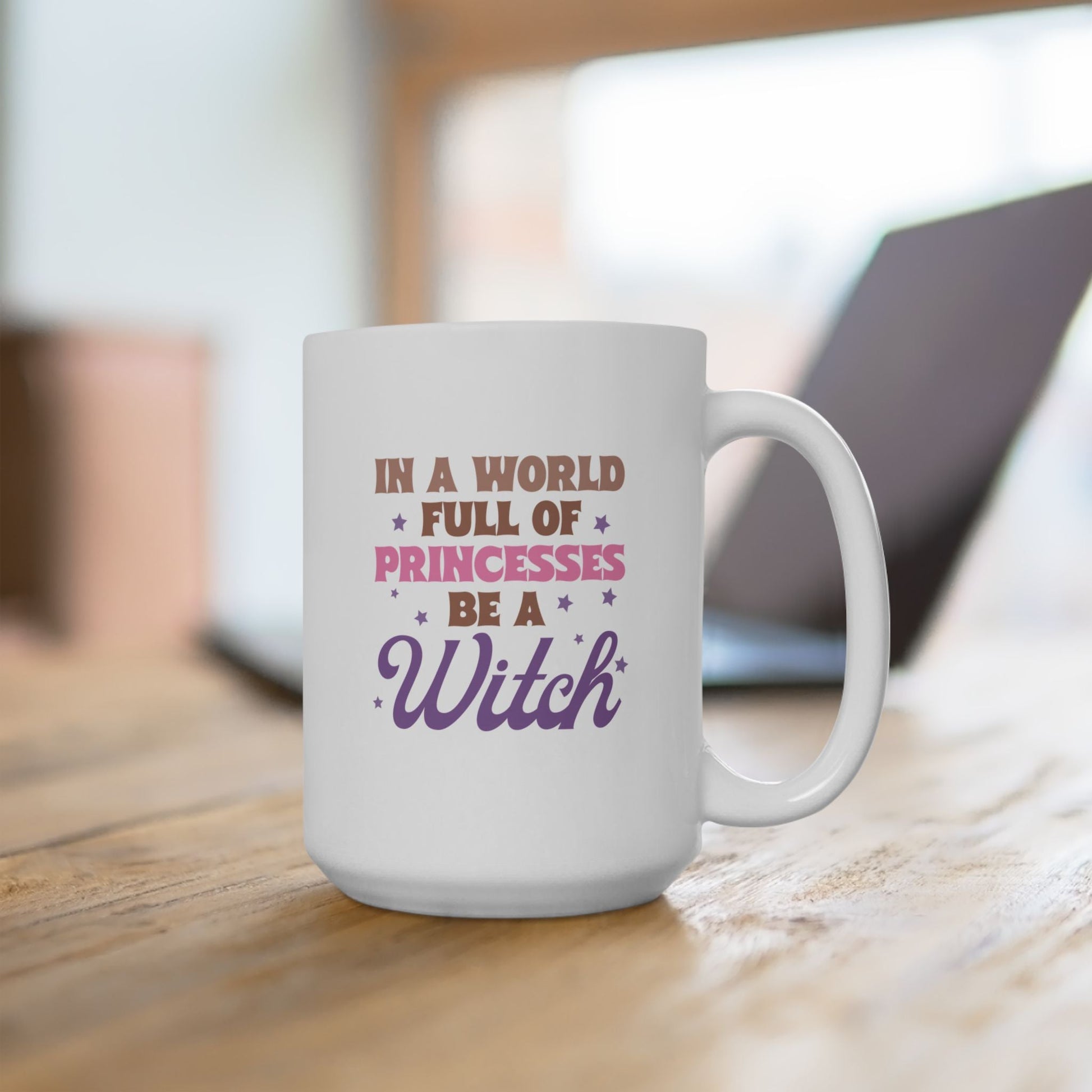 In a World Full of Princesses Be a Witch Coffee Mug Ceramic Mug, 15oz - The Mystical Moon Online Store