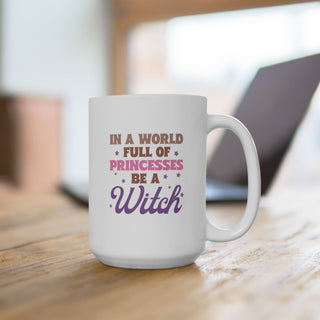 In a World Full of Princesses Be a Witch Coffee Mug Ceramic Mug, 15oz - The Mystical Moon Online Store