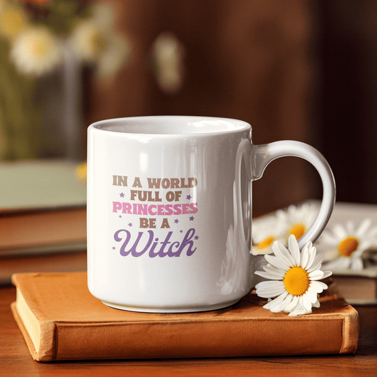 In a World Full of Princesses Be a Witch Coffee Mug Ceramic Mug, 15oz - The Mystical Moon Online Store