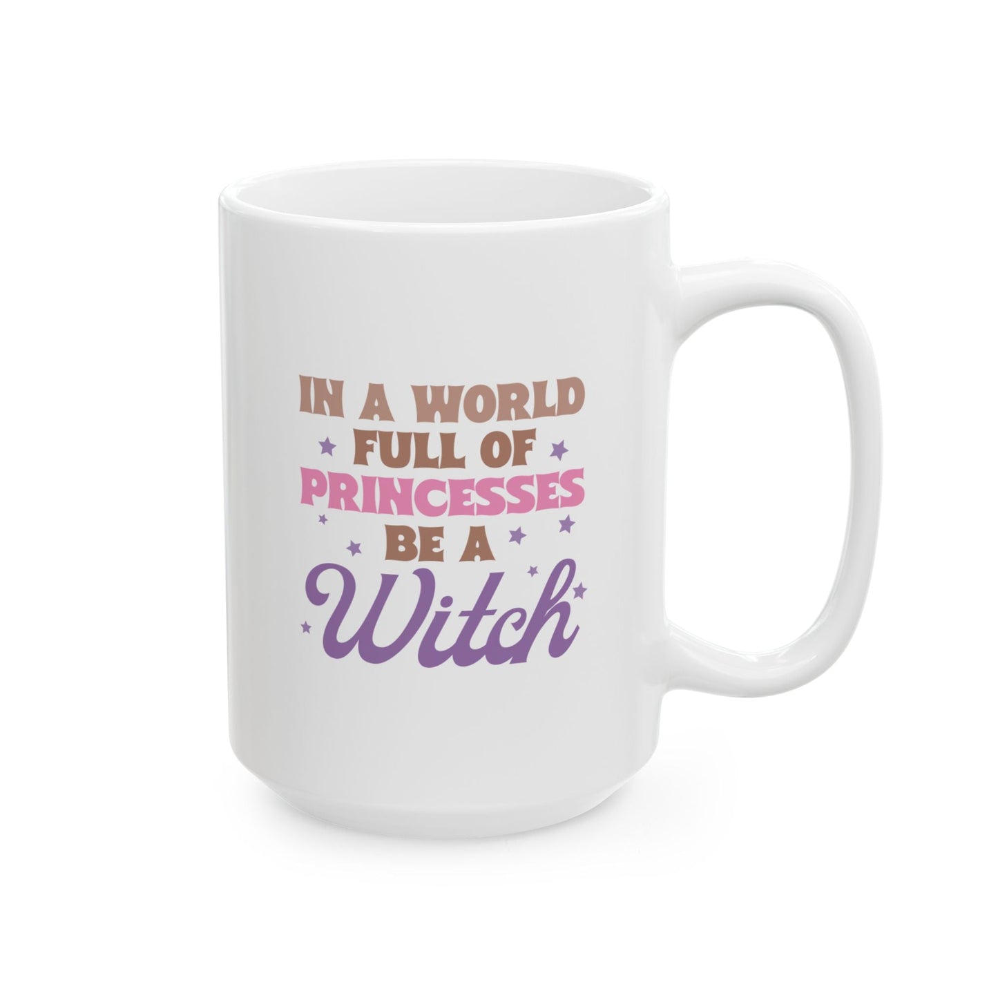In a World Full of Princesses Be a Witch Coffee Mug Ceramic Mug, 15oz - The Mystical Moon Online Store