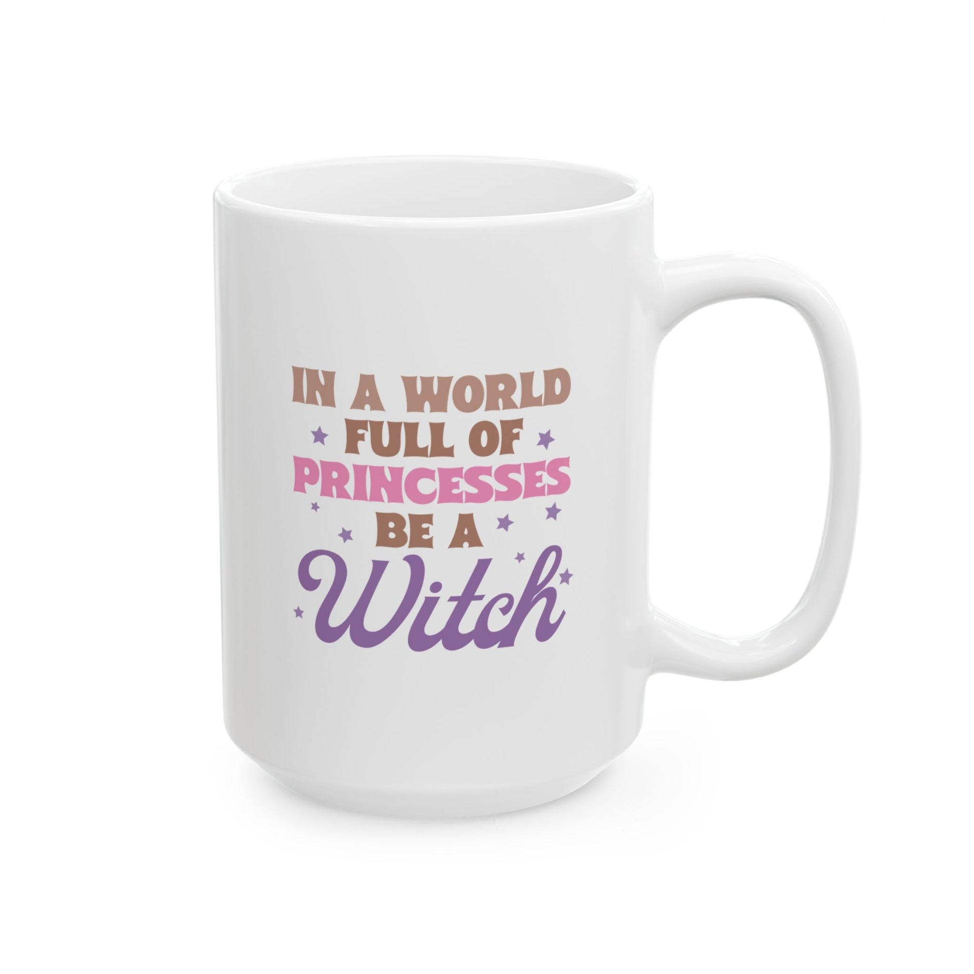 In a World Full of Princesses Be a Witch Coffee Mug Ceramic Mug, 15oz - The Mystical Moon Online Store