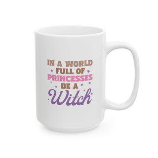 In a World Full of Princesses Be a Witch Coffee Mug Ceramic Mug, 15oz - The Mystical Moon Online Store