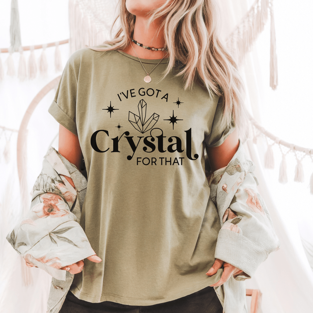 I’ve Got a Crystal For That T-Shirt - The Mystical Moon Online Store
