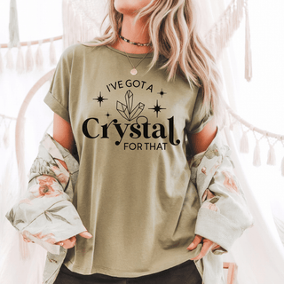 I’ve Got a Crystal For That T-Shirt - The Mystical Moon Online Store