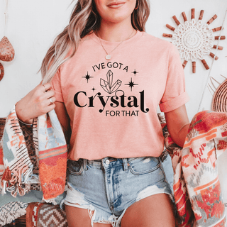 I’ve Got a Crystal For That T-Shirt - The Mystical Moon Online Store