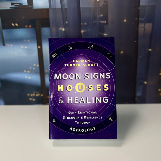 Moon Signs, Houses & Healing: Gain Emotional Strength and Resilience through Astrology by Carmen Turner - Schott - The Mystical Moon Online Store