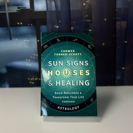 Sun Signs, Houses & Healing: Build Resilience & Transform Your Life through Astrology by Carmen Turner - Schott - The Mystical Moon Online Store