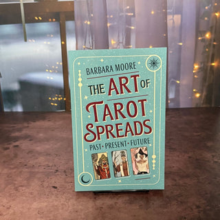 The Art of Tarot Spreads by Barbara Moore - The Mystical Moon