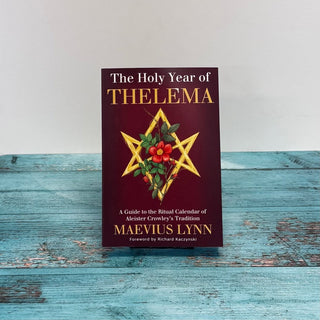 The Holy Year of Thelema: A Guide to the Ritual Calendar of Aleister Crowley's Tradition by Maevius Lynn - The Mystical Moon Online Store