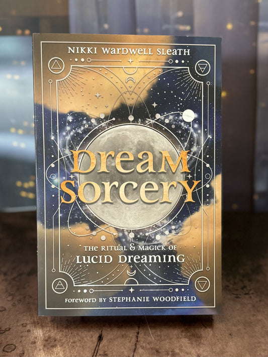 Dream Sorcery: The Ritual & Magick of Lucid Dreaming Nikki Wardwell Sleath