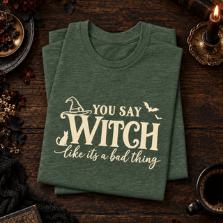 "You Say Witch Like It's a Bad Thing" Tee — Funny Witchy Halloween Shirt - The Mystical Moon