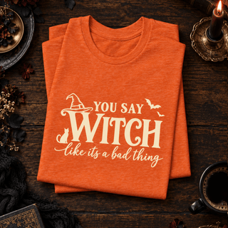 "You Say Witch Like It's a Bad Thing" Tee — Funny Witchy Halloween Shirt - The Mystical Moon